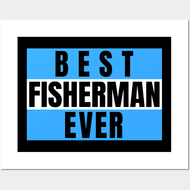 Best Fisherman Ever Wall Art by Sunil Belidon